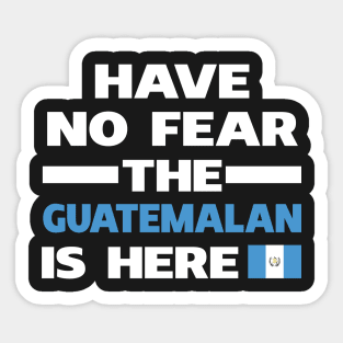 Have No Fear The Guatemalan Is Here Proud Sticker